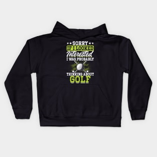 Sorry If I Looked Interested I Was Probably Thinking About Golf T Shirt For Women Men Kids Hoodie